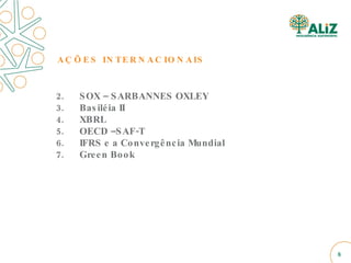 AÇÕES INTERNACIONAIS SOX – SARBANNES OXLEY Basiléia II XBRL OECD –SAF-T IFRS e a Convergência Mundial Green Book 