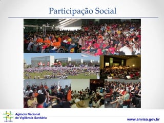 Participação Social

Agência Nacional
de Vigilância Sanitária

www.anvisa.gov.br

 