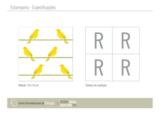 Estamparia - Especificações
Módulo: 10 x 10 cm Sistema de repetição
 