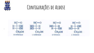 C C Configurações de Aldose
.
 