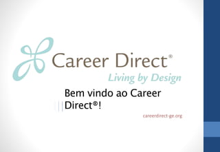 Bem vindo ao Career 
Direct®! 
careerdirect-ge.org 
 