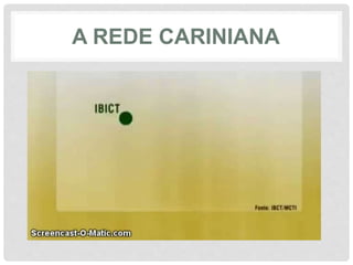 A REDE CARINIANA
 