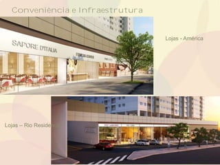 Lojas - América
Lojas – Rio Residencial
Conveniência e Infraestrutura
 