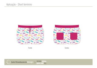 Aplicação - Short feminino
Frente Costas
 
