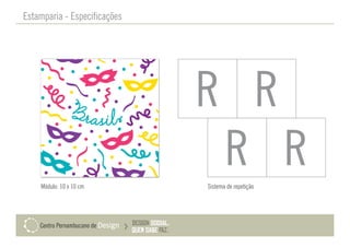 Estamparia - Especificações
Módulo: 10 x 10 cm Sistema de repetição
 