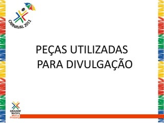 PEÇAS UTILIZADAS
           PARA DIVULGAÇÃO


 Marca
Presença
 