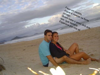 Faça um pedido Jogue a moeda na fonte comigo Quem sabe o amor dirá que sim, que sempre Esperava por nós ali 