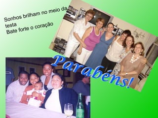 Sonhos brilham no meio da testa Bate forte o coração 