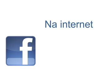Na internet
 