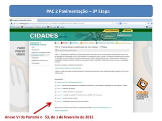 PAC 2 Pavimentação – 3ª Etapa
Anexo VI da Portaria n 53, de 1 de fevereiro de 2013
 