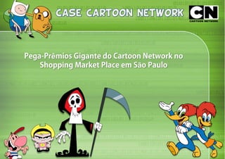 Pega-Prêmios Gigante do Cartoon Network no
Shopping Market Place em São Paulo
 