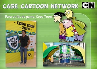Para os fãs de game, Copa Toon
 