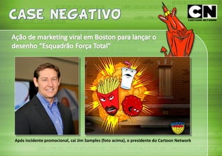 Após incidente promocional, cai Jim Samples (foto acima), o presidente do Cartoon Network
 