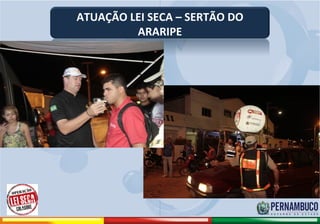 ATUAÇÃO LEI SECA – SERTÃO DO
                                        ARARIPE




Comitê de Prevenção aos Acidentes de Moto
 