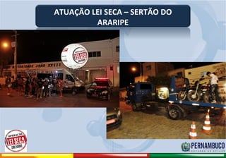 ATUAÇÃO LEI SECA – SERTÃO DO
                                        ARARIPE




Comitê de Prevenção aos Acidentes de Moto
 