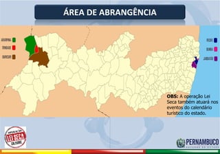 ÁREA DE ABRANGÊNCIA




                                                           OBS: A operação Lei
                                                           Seca também atuará nos
                                                           eventos do calendário
                                                           turístico do estado.




Comitê de Prevenção aos Acidentes de Moto
 