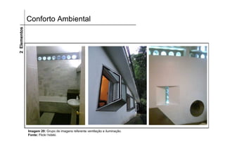 2 Elementos   Conforto Ambiental




              Imagem 20: Grupo de imagens referente ventilação e iluminação.
              Fonte: Flickr hideki.
 