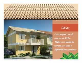 Material preliminar sujeito a alterações sem aviso prévio




                                      Casas
                        Casas duplex com 4
                        quartos, de 114 a
                        122m², em centro de
                        terreno com suíte e
                        dependências completas

Perspectiva ilustrada
 