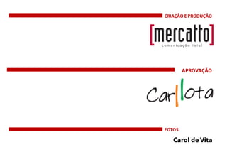 CRIAÇÃO E PRODUÇÃOAPROVAÇÃOFOTOSCarol de Vita