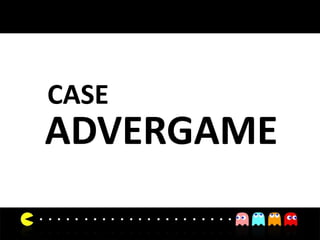 CASE
ADVERGAME
 