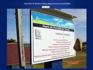 Case Feira de Santana: Criança segura na era da escola digital
 