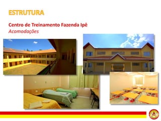 Centro de Treinamento Fazenda Ipê
Acomodações

 