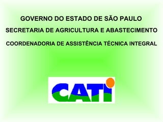 GOVERNO DO ESTADO DE SÃO PAULO
SECRETARIA DE AGRICULTURA E ABASTECIMENTO

COORDENADORIA DE ASSISTÊNCIA TÉCNICA INTEGRAL
 