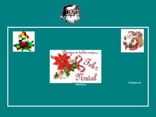 A Equipa da
Biblioteca
 