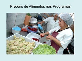 Preparo de Alimentos nos Programas
 