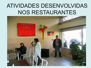 ATIVIDADES DESENVOLVIDAS
    NOS RESTAURANTES
 