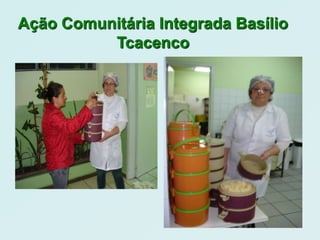 Ação Comunitária Integrada Basílio
          Tcacenco
 