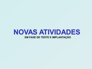 EM FASE DE TESTE E IMPLANTAÇÃO
 