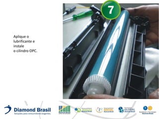 Aplique o
lubrificante e
instale
o cilindro OPC.
 