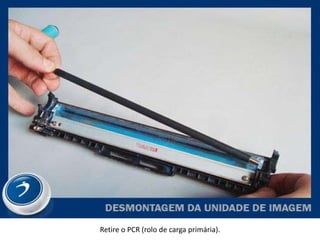Retire o PCR (rolo de carga primária).
 
