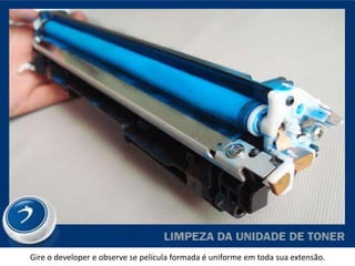 Gire o developer e observe se película formada é uniforme em toda sua extensão.
 