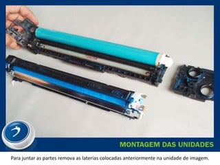 Para juntar as partes remova as laterias colocadas anteriormente na unidade de imagem.
 