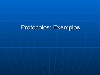 Protocolos: Exemplos 