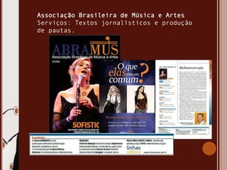 Associação Brasileira de Música e Artes
Serviços: Textos jornalísticos e produção
de pautas.
 
