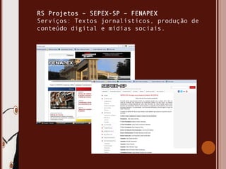 RS Projetos – SEPEX-SP – FENAPEX
Serviços: Textos jornalísticos, produção de
conteúdo digital e mídias sociais.
 