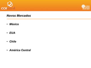 Novos Mercados

• México


• EUA


• Chile


• América Central
 