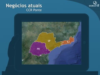 Negócios atuais
        CCR Ponte
 