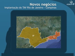 Novos negócios
Implantação do TAV Rio de Janeiro - Campinas




                       SP
                                         RJ
 