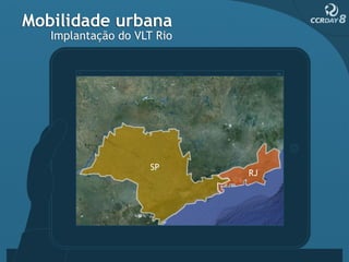Mobilidade urbana
   Implantação do VLT Rio




                     SP
                            RJ
 