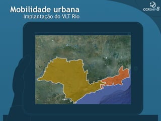Mobilidade urbana
   Implantação do VLT Rio




                            RJ
 