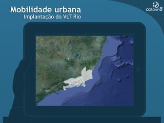 Mobilidade urbana
   Implantação do VLT Rio




                       RJ
 