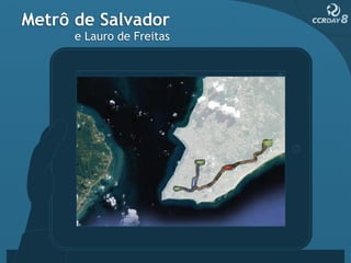 Metrô de Salvador
      e Lauro de Freitas




                           Salvador - BA
 