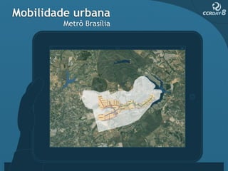 Mobilidade urbana
        Metrô Brasília




                    Brasília - DF
 