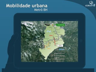 Mobilidade urbana
           Metrô BH




                      Curitiba
                      São Paulo
                 Belo Horizonte
 
