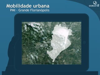 Mobilidade urbana
 PMI – Grande Florianópolis




                              São Paulo
 