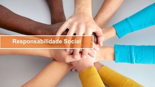 Responsabilidade Social
 